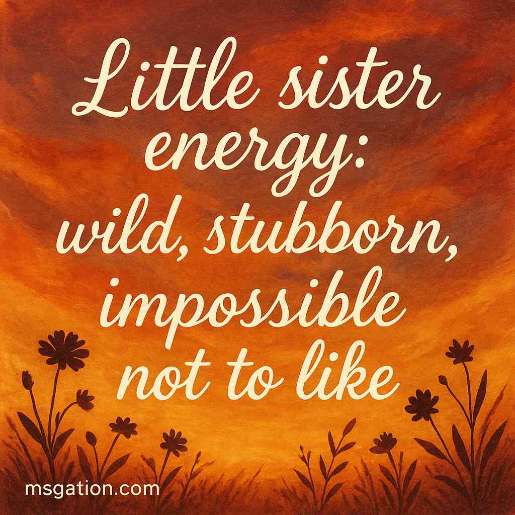 Little sister energy: wild, stubborn, impossible not to like.