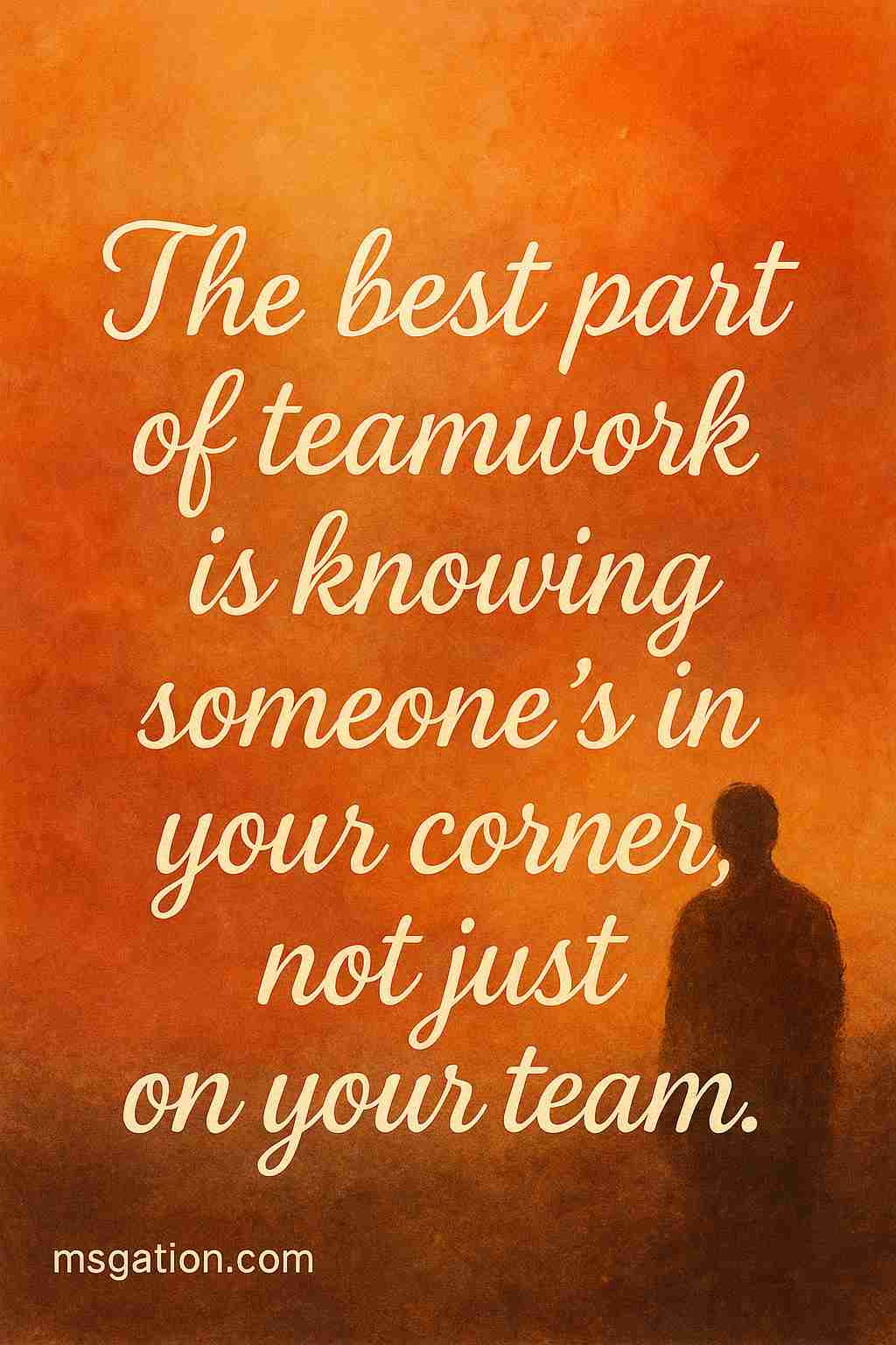 The best part of teamwork is knowing someone’s in your corner, not just on your team.