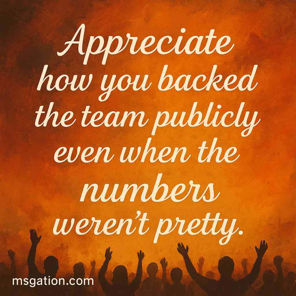Appreciate how you backed the team publicly even when the numbers weren’t pretty.