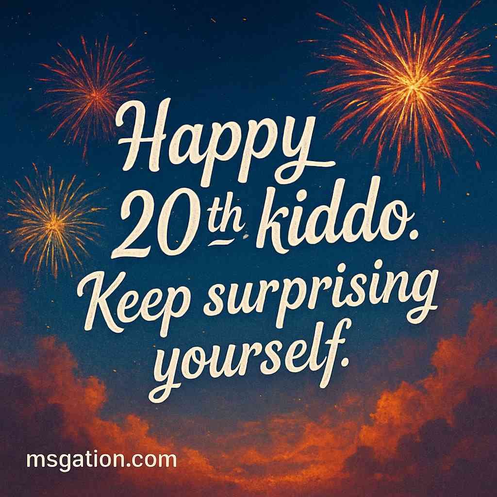 Happy 20th, kiddo. Keep surprising yourself.