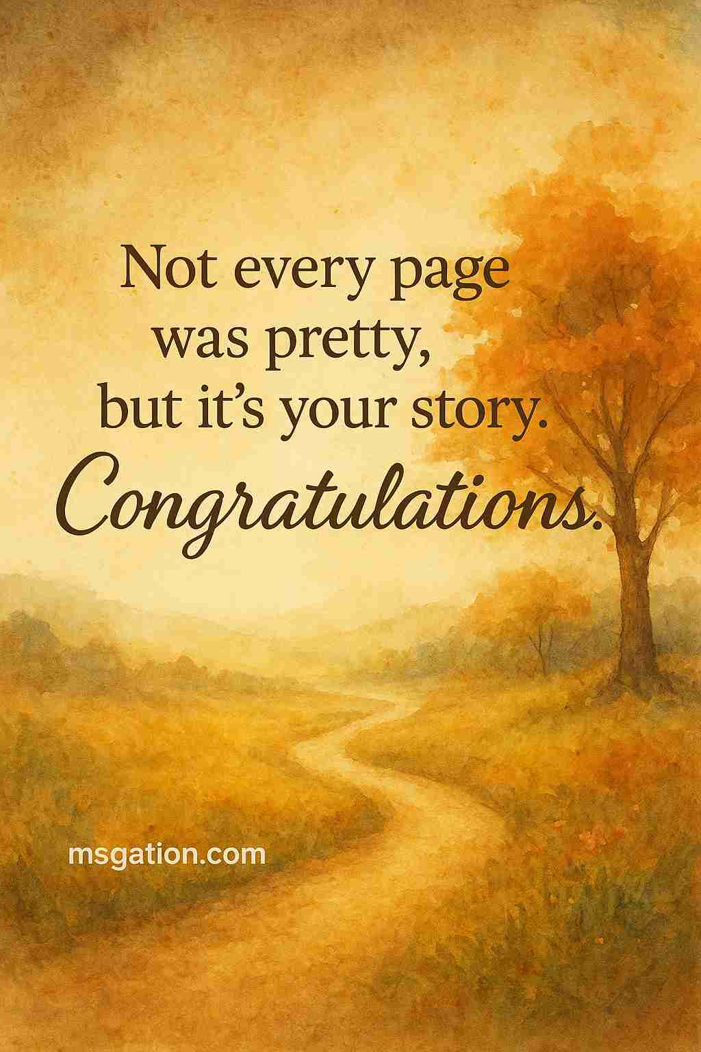 Not every page was pretty, but it’s your story. Congratulations.
