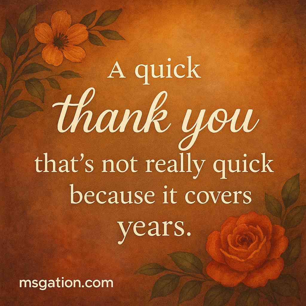A quick thank you that’s not really quick because it covers years.
