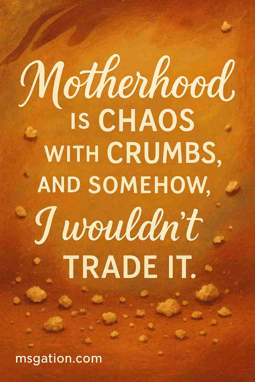 Motherhood is chaos with crumbs, and somehow, I wouldn’t trade it.