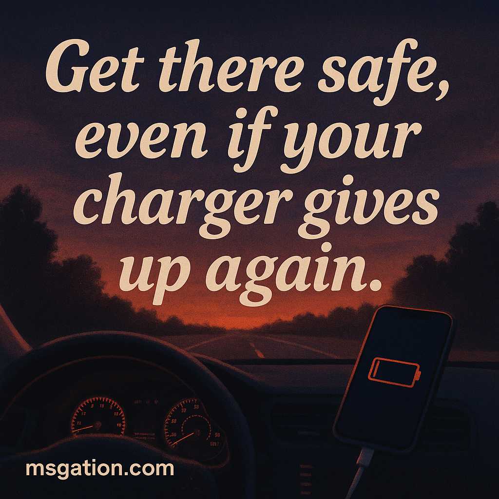 Get there safe, even if your charger gives up again.