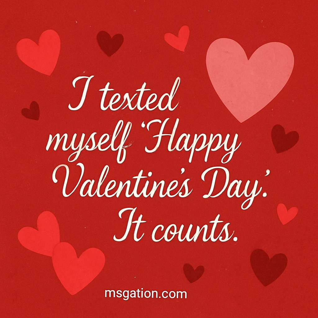 I texted myself “Happy Valentine’s Day.” It counts.