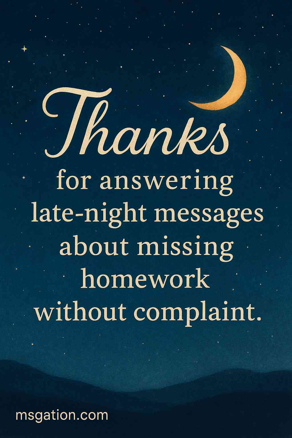 Thanks for answering late-night messages about missing homework without complaint.