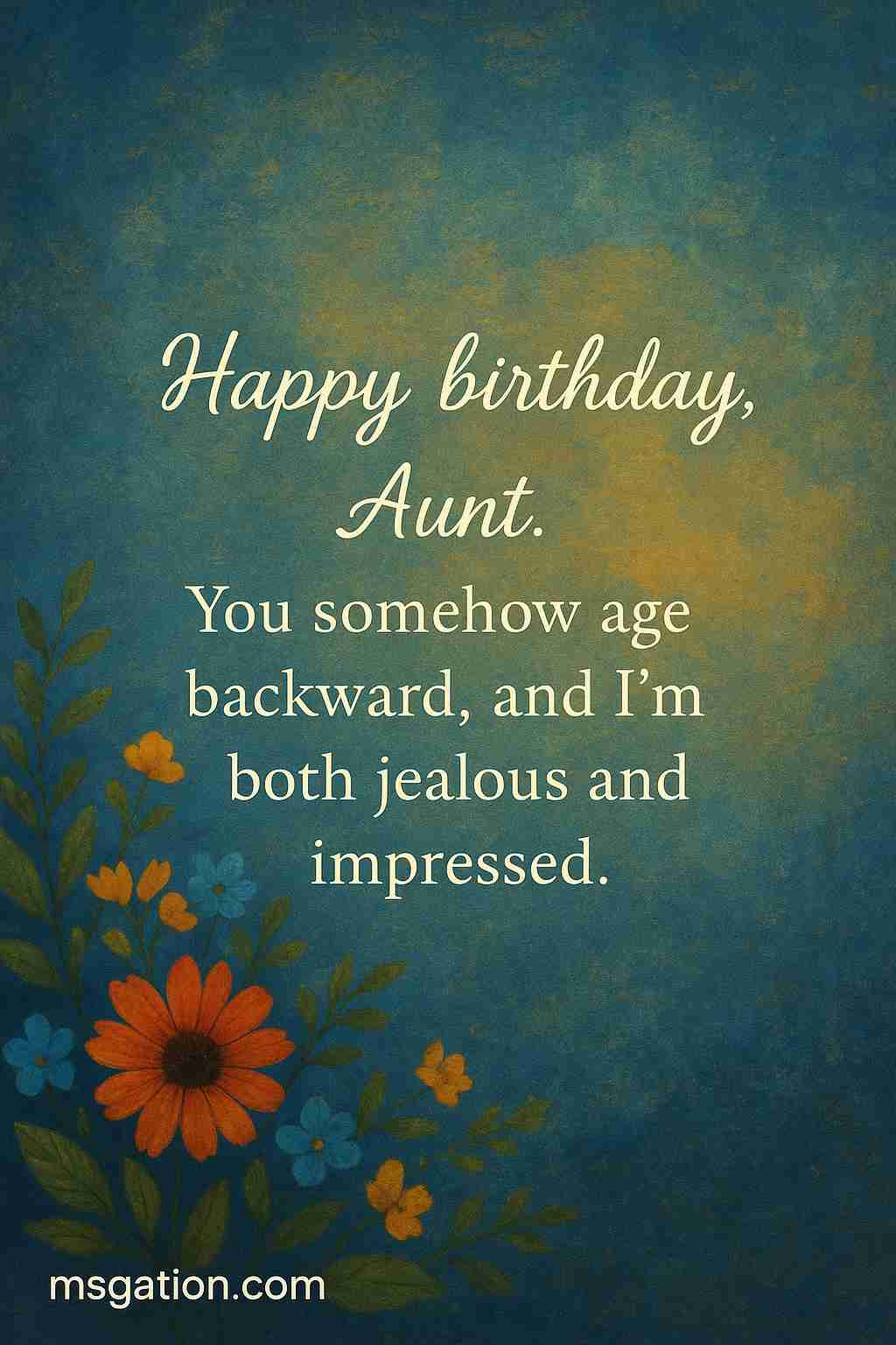 Happy birthday, Aunt. You somehow age backward, and I’m both jealous and impressed.