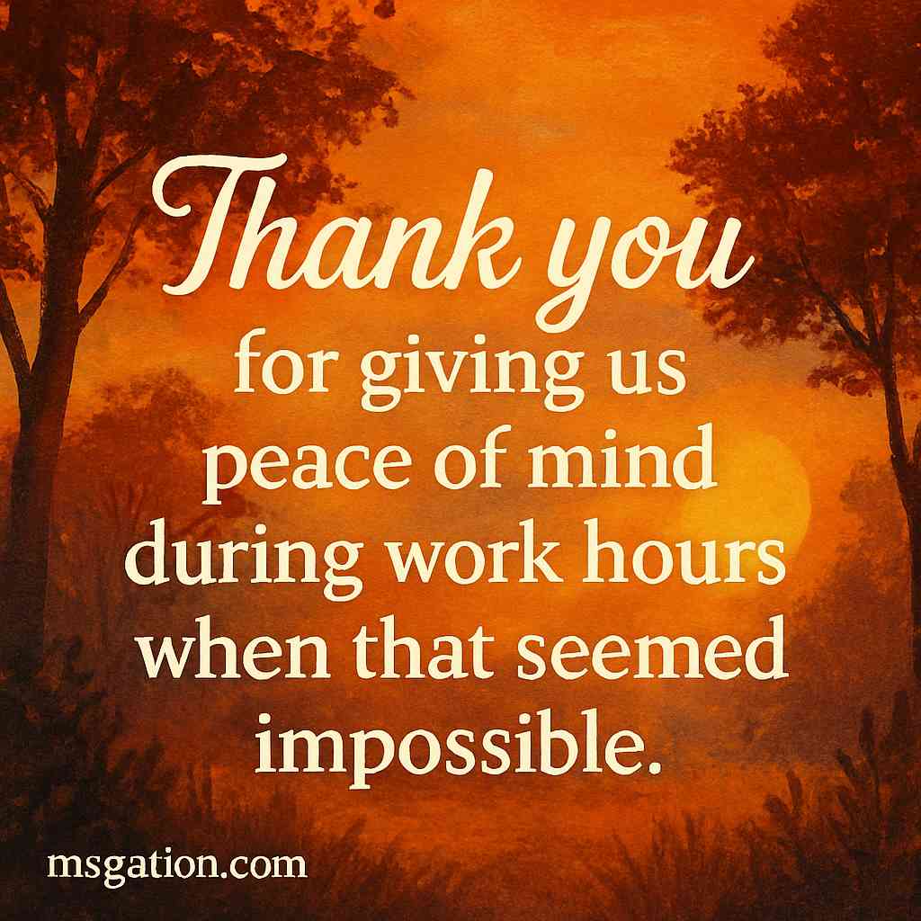 Thank you for giving us peace of mind during work hours when that seemed impossible.