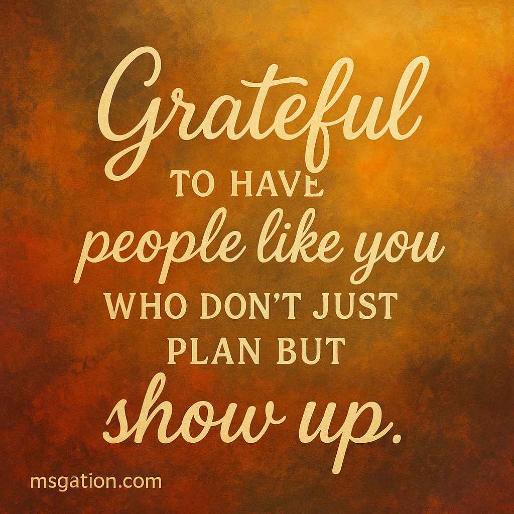 Grateful to have people like you who don’t just plan but show up.