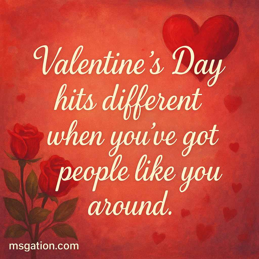 Valentine’s Day hits different when you’ve got people like you around.