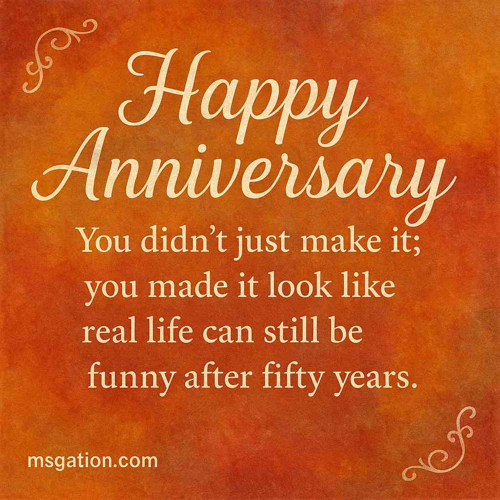 Happy Anniversary. You didn’t just make it; you made it look like real life can still be funny after fifty years.